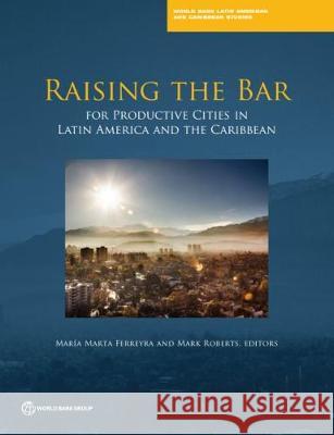 Raising the Bar for Productive Cities in Latin America and the Caribbean Maria Marta Ferreyra Mark Roberts 9781464812583 World Bank Publications - książka