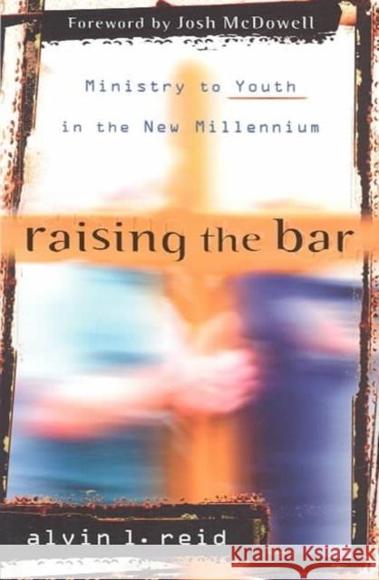 Raising the Bar: Ministry to Youth in the New Millennium Alvin Reid 9780825436321 Kregel Academic & Professional - książka