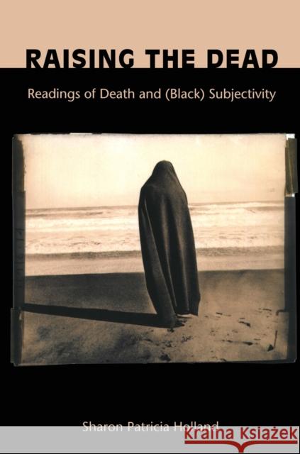 Raising the Dead : Readings of Death and (Black) Subjectivity Sharon Patricia Holland 9780822324997 Duke University Press - książka