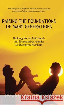 Raising the Foundations of Many Generations: Building Strong Individuals and Empowering Families to Transform Mankind Ngoni Cash Daniels 9781512784985 WestBow Press - książka