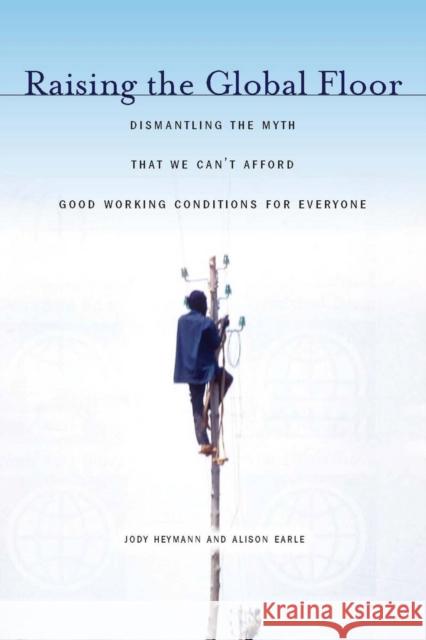 Raising the Global Floor: Dismantling the Myth That We Canat Afford Good Working Conditions for Everyone Heymann, Jody 9780804768900 Stanford University Press - książka