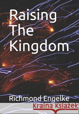 Raising The Kingdom Engelke, Richmond B. 9781505291483 Createspace - książka