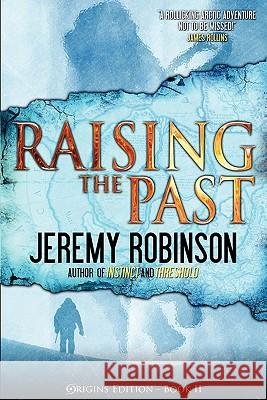 Raising the Past (Origins Edition) Jeremy Robinson 9780983601746 Breakneck Media - książka