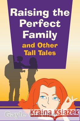 Raising the Perfect Family and Other Tall Tales Gayle Carline 9781943654000 Dancing Corgi Press - książka