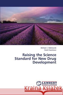Raising the Science Standard for New Drug Development Malinowski Michael J.                    Gautreaux Grant 9783659395185 LAP Lambert Academic Publishing - książka