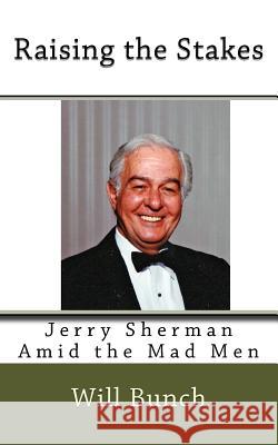 Raising the Stakes: Jerry Sherman Amid the Mad Men Will Bunch 9781979727303 Createspace Independent Publishing Platform - książka