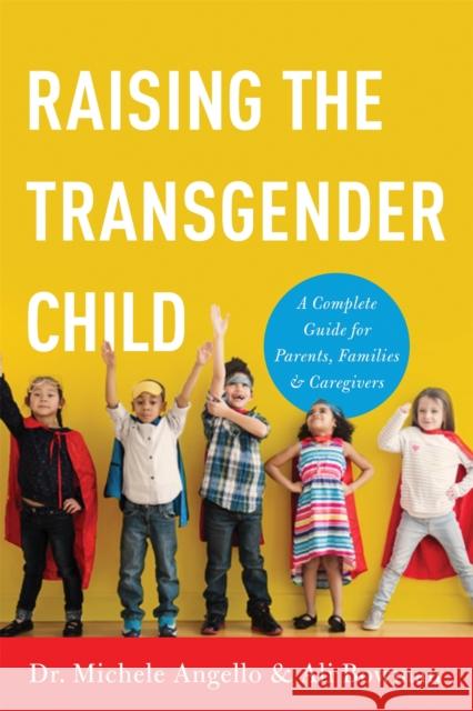 Raising the Transgender Child: A Complete Guide for Parents, Families, and Caregivers Michele Angello Ali Bowman 9781580056359 Seal Press (CA) - książka