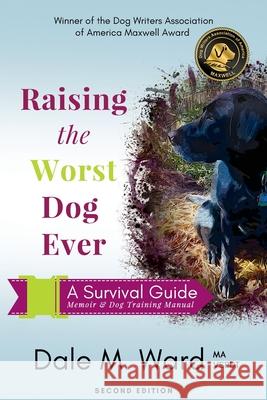 Raising the Worst Dog Ever: A Survival Guide Dale M Ward 9781733135009 Ddta Publishing - książka