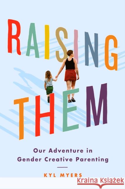Raising Them: Our Adventure in Gender Creative Parenting Kyl Myers 9781542003681 Topple Books & Little a - książka