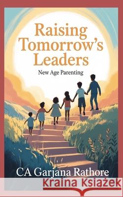 Raising Tomorrow's Leaders: New Age Parenting Ca Garjana Rathore 9789334333879 Bliss Books - książka