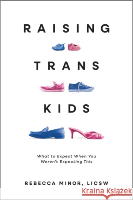 Raising TRANS Kids: What to Expect When You Weren't Expecting This Rebecca (Rebecca Minor) Minor 9781955905985 1 Block by Row House - książka