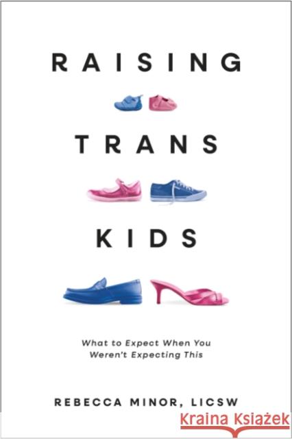 Raising TRANS Kids: What to Expect When You Weren't Expecting This Rebecca (Rebecca Minor) Minor 9781955905985 1 Block by Row House - książka