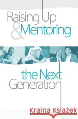 Raising Up and Mentoring the Next Generation: The Heart of a Godly Father Woodward, George 9781554528394 Essence Publishing (Canada) - książka