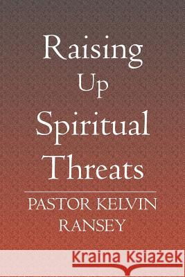 Raising Up Spiritual Threats Kelvin Ransey 9781419630873 Booksurge Publishing - książka