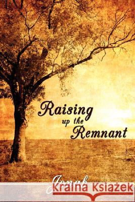 Raising up the Remnant Jonah 9781434370785 AUTHORHOUSE - książka