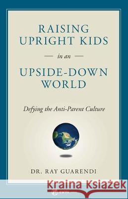 Raising Upright Kids Guarendi, Ray 9781682781050 Ewtn Publishing - książka