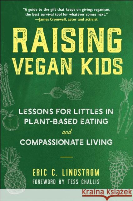 Raising Vegan Kids: Lessons for Littles in Plant-Based Eating and Compassionate Living Eric C. Lindstrom Tess Challis 9781510768796 Skyhorse Publishing - książka