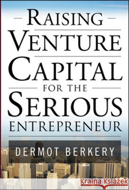 Raising Venture Capital for the Serious Entrepreneur Dermot Berkery 9780071496025 McGraw-Hill - książka