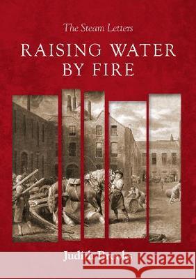 Raising water by fire: The Steam Letters Judith Brooks 9781913179168 Consilience Media - książka