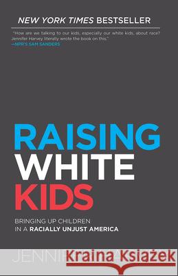 Raising White Kids: Bringing Up Children in a Racially Unjust America Jennifer Harvey 9781501878077 Abingdon Press - książka