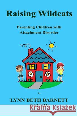 Raising Wildcats: Parenting Children with Attachment Disorder MS Lynn Beth Barnet 9781500809645 Createspace - książka