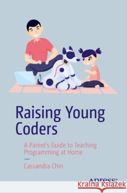 Raising Young Coders: A Parent’s Guide to Teaching Programming at Home Cassandra Chin 9798868813924 Springer-Verlag Berlin and Heidelberg GmbH &  - książka