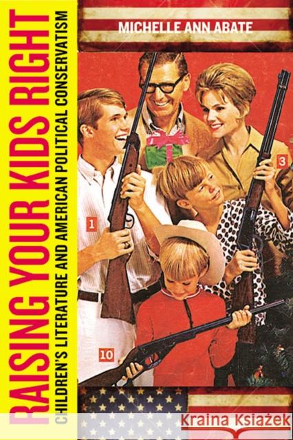 Raising Your Kids Right: Children's Literature and American Political Conservatism Abate, Michelle Ann 9780813547985 Rutgers University Press - książka