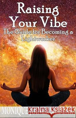 Raising Your Vibe: The Guide for Becoming a Lightworker Monique Joiner Siedlak 9781950378982 Oshun Publications, LLC - książka