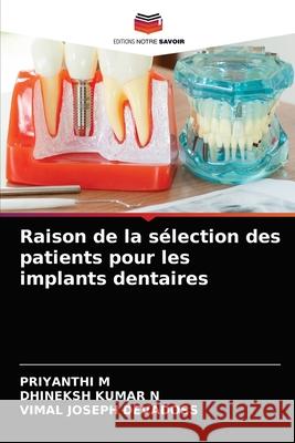 Raison de la sélection des patients pour les implants dentaires Priyanthi M, Dhineksh Kumar N, Vimal Joseph Devadoss 9786204066615 Editions Notre Savoir - książka