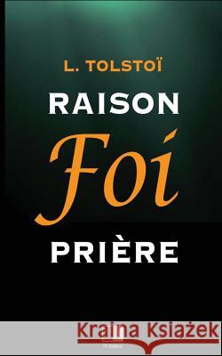 Raison, Foi, Prière: Trois lettres Tolstoi, Leon 9781534846838 Createspace Independent Publishing Platform - książka