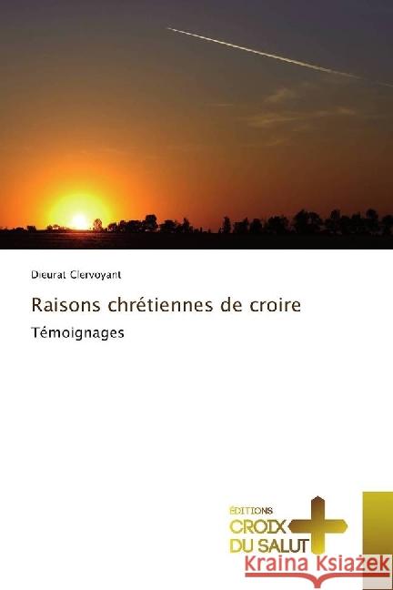Raisons chrétiennes de croire : Témoignages Clervoyant, Dieurat 9783330707252 Éditions Croix du Salut - książka