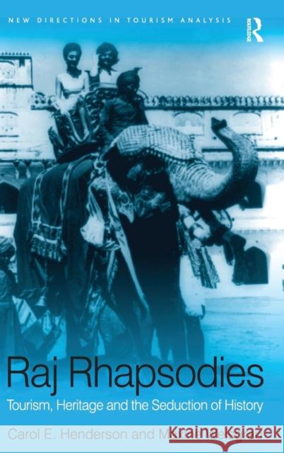 Raj Rhapsodies: Tourism, Heritage and the Seduction of History Carol Henderson Maxine Weisgrau  9780754670674 Ashgate Publishing Limited - książka