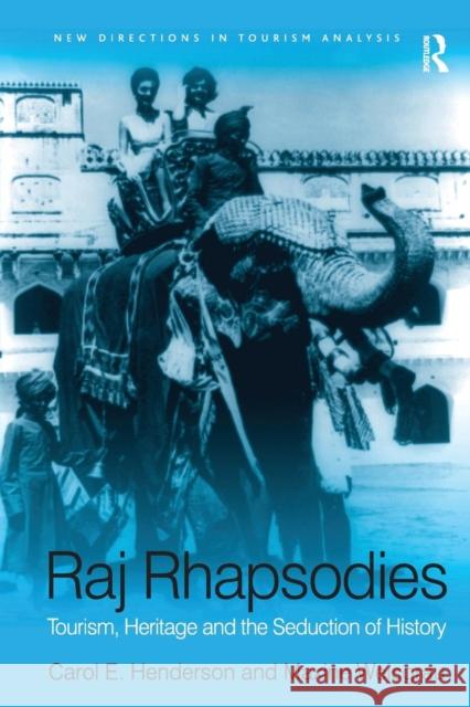 Raj Rhapsodies: Tourism, Heritage and the Seduction of History Maxine Weisgrau Carol Henderson 9781138276338 Routledge - książka