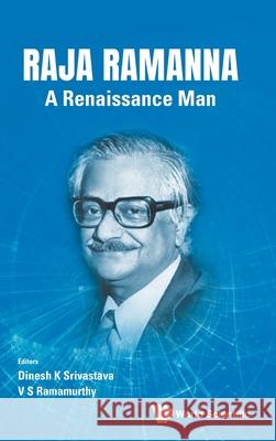 Raja Ramanna: A Renaissance Man Dinesh Kumar Srivastava V. S. Ramamurthy 9789819814428 World Scientific Publishing Company - książka