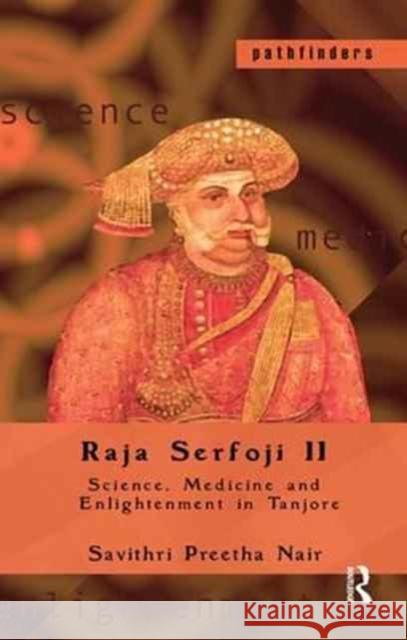 Raja Serfoji II: Science, Medicine and Enlightenment in Tanjore Savithri Preetha Nair 9781138164369 Routledge Chapman & Hall - książka