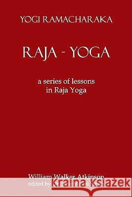 Raja Yoga: A Series Of Lessons In Raja Yoga Atkinson, William Walker 9781438247816 Createspace - książka