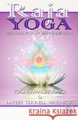 Raja Yoga: The Royal Path to Self-Realization Yogi Ramacharaka LaTeef Terrell Warnick 9781939199102 1 Soul Publishing - książka