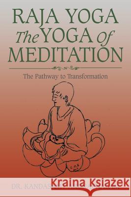 Raja Yoga the Yoga of Meditation: The Pathway to Transformation Dr Kandasamy Arunachalam 9781543405941 Xlibris Au - książka