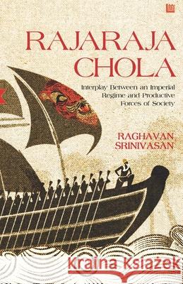Rajaraja Chola: Interplay Between an Imperial Regime and Productive Forces of Society Raghavan Srinivasan 9789354581144 Leadstart Inkstate - książka
