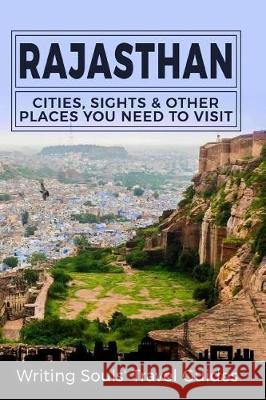 Rajasthan: Cities, Sights & Other Places You Need To Visit Travel Guides, Writing Souls 9781976042201 Createspace Independent Publishing Platform - książka