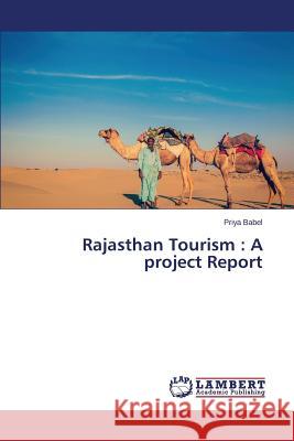 Rajasthan Tourism: A project Report Babel Priya 9783659541438 LAP Lambert Academic Publishing - książka