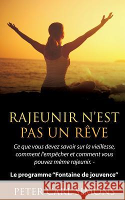 Rajeunir n'est pas un rêve: Ce que vous devez savoir sur la vieillesse, comment l'empêcher et comment vous pouvez même rajeunir. - Le programme Fo Simons, Peter Carl 9782322077922 Books on Demand - książka