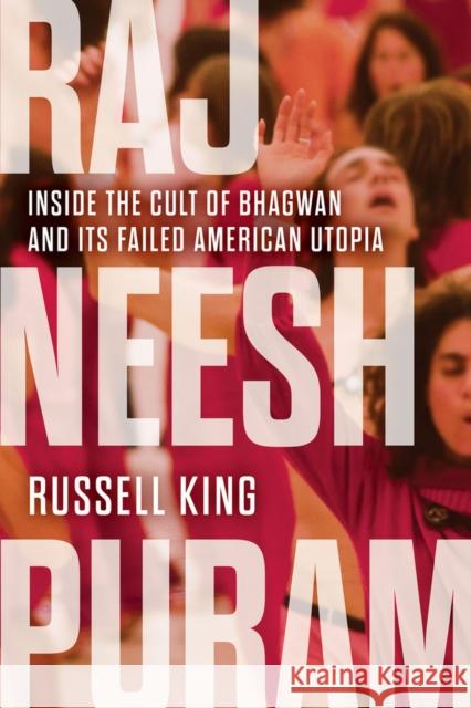 Rajneeshpuram: Inside the Cult of Bhagwan and Its Failed American Utopia Russell King 9781641609029 Chicago Review Press - książka