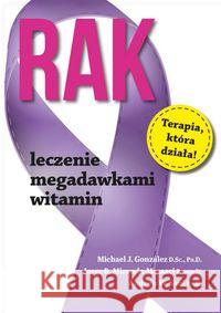 Rak - leczenie megadawkami witamin Gonzalez Michael J. Miranda-Massari Jorge R. Saul Andrew W. 9788361012948 Aba - książka
