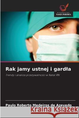 Rak jamy ustnej i gardla Medeiros de Azevedo, Paulo Roberto 9786206825333 Wydawnictwo Nasza Wiedza - książka