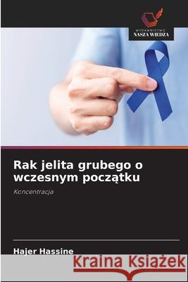 Rak jelita grubego o wczesnym poczatku Hassine, Hajer 9786209136573 Wydawnictwo Nasza Wiedza - książka