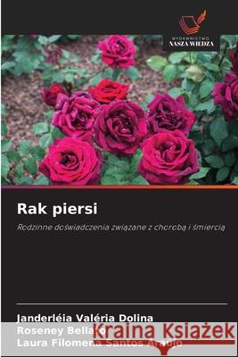 Rak piersi Dolina, Janderléia Valéria, Bellato, Roseney, Araújo, Laura Filomena Santos 9786209477768 Wydawnictwo Nasza Wiedza - książka