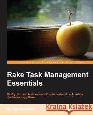 Rake Task Management Essentials Andrey Koleshko 9781783280773 Packt Publishing - książka