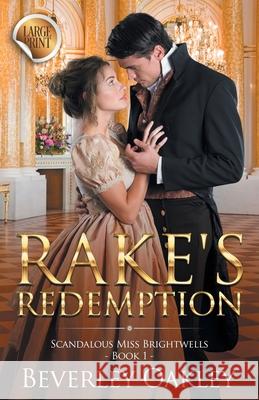 Rake's Redemption - Large Print: Scandalous Miss Brightwells - Book 1 (sweet version) Beverley Oakley 9780648405986 Sani Publishing - książka