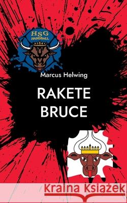 Rakete Bruce: Tagebuch der Rostocker Uni-Handballer Marcus Helwing 9783755732778 Books on Demand - książka